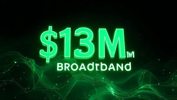$13M for Broadband? That’s Gas Money, Kid.